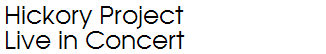 Hickory Project Live in Concert