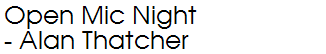 Open Mic Night - Alan Thatcher