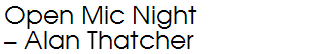 Open Mic Night – Alan Thatcher